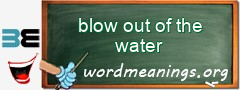 WordMeaning blackboard for blow out of the water